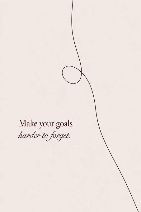 “Make your goals harder to forget.” — a looping line
