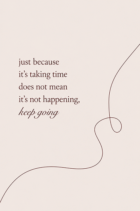 “Just because it’s taking time does not mean it’s not happening, keep going.”