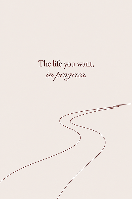 “The life you want, in progress.” — a winding road
